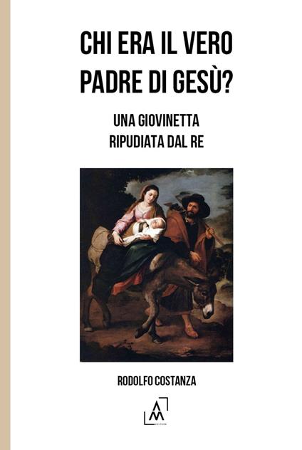 Chi era il vero padre di Gesù? Una giovinetta ripudiata dal re - Rodolfo Costanza - copertina