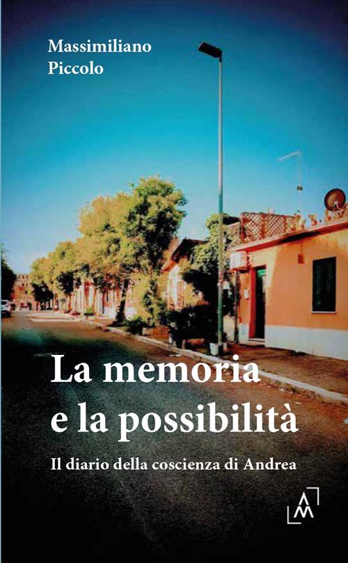 La memoria e la possibilità. Diario della coscienza di Andrea - Massimiliano Piccolo - copertina