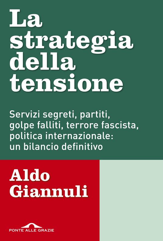 La strategia della tensione. Servizi segreti, partiti, golpe falliti, terrore fascista, politica internazionale: un bilancio definitivo - Aldo Giannuli - ebook