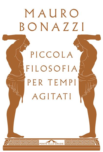 Piccola filosofia per tempi agitati - Mauro Bonazzi - copertina