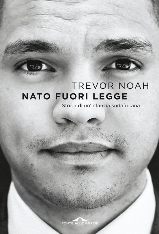 Nato fuori legge. Storia di un'infanzia sudafricana - Trevor Noah,Andrea Carlo Cappi - ebook