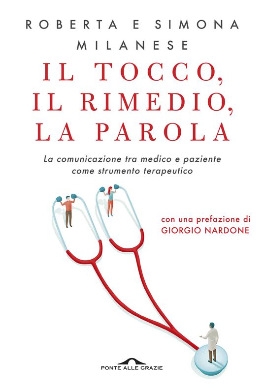 Il tocco, il rimedio, la parola. La comunicazione tra medico e paziente come strumento terapeutico - Roberta Milanese,Simona Milanese - copertina