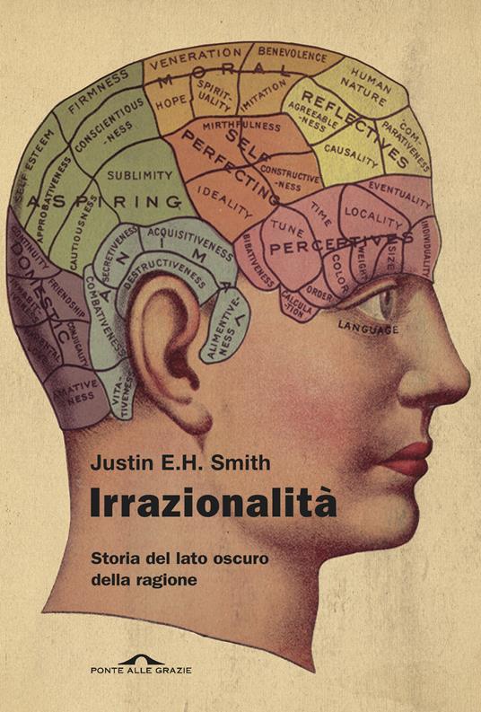 Irrazionalità. Storia del lato oscuro della ragione - Justin E. H. Smith - copertina