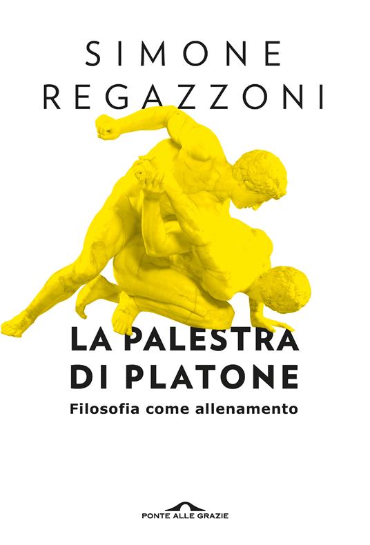 La palestra di Platone. Filosofia come allenamento - Simone Regazzoni - copertina