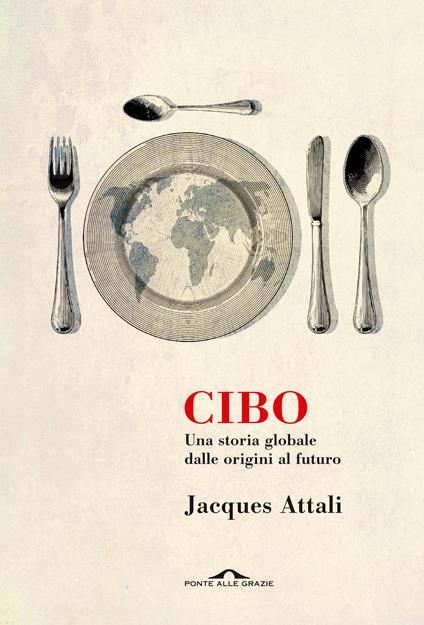 Cibo. Una storia globale dalle origini al futuro - Jacques Attali - copertina