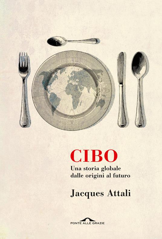 Cibo. Una storia globale dalle origini al futuro - Jacques Attali - copertina
