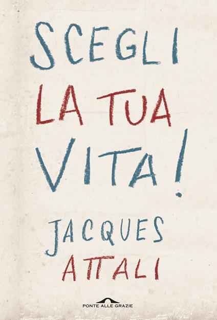 Scegli la tua vita! - Jacques Attali - copertina