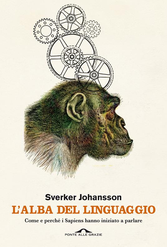 L' alba del linguaggio. Come e perché i Sapiens hanno iniziato a parlare - Sverker Johansson - copertina