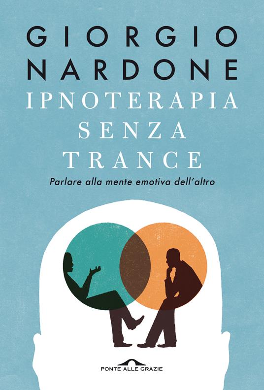 Ipnoterapia senza trance. Parlare alla mente emotiva dell'altro - Giorgio Nardone - ebook