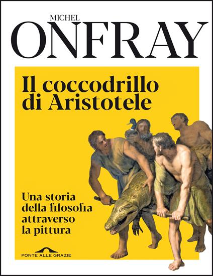 Il coccodrillo di Aristotele. Una storia della filosofia attraverso la pittura - Michel Onfray,Michele Zaffarano - ebook