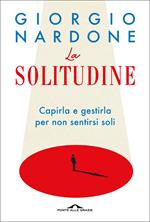 La solitudine. Capirla e gestirla per non sentirsi soli