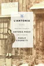 L' Antonia. Poesie, lettere e fotografie di Antonia Pozzi scelte e raccontate da Paolo Cognetti