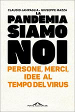 La pandemia siamo noi. Persone, merci, idee al tempo del virus