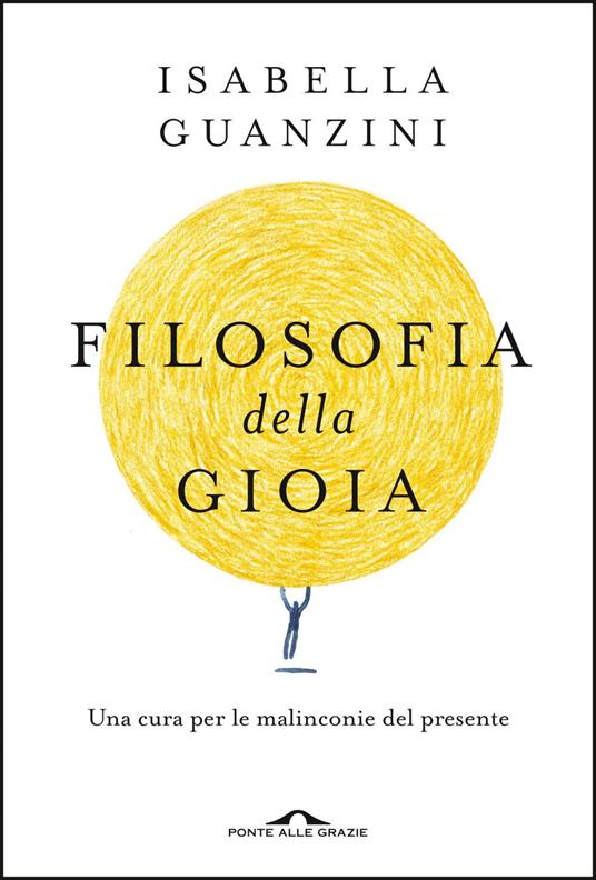 Filosofia della gioia. Una cura per le malinconie del presente - Isabella Guanzini - ebook