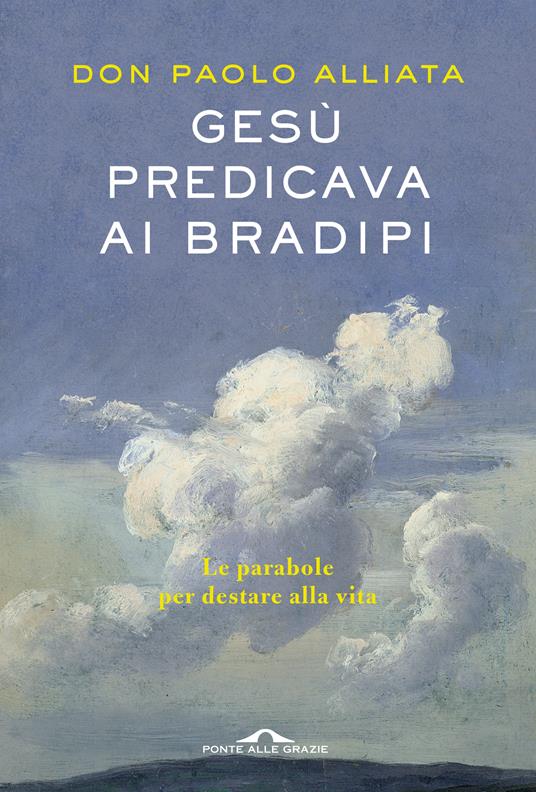 Gesù predicava ai bradipi. Le parabole per destare alla vita - Paolo Alliata - ebook