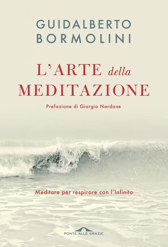 L'arte della meditazione. Meditare per respirare con l'Infinito - Guidalberto Bormolini - copertina
