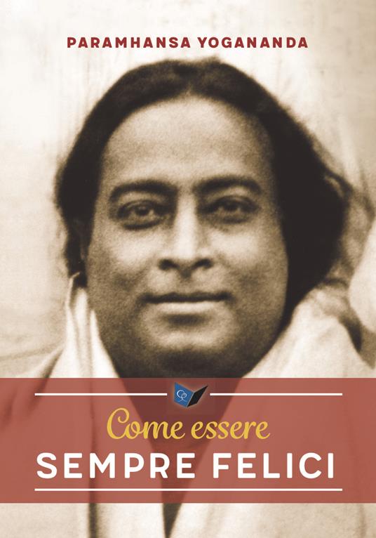 Come essere sempre felici - Swami Yogananda Paramhansa - copertina