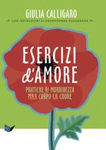 Esercizi d'amore. Pratiche di morbidezza per il corpo e il cuore