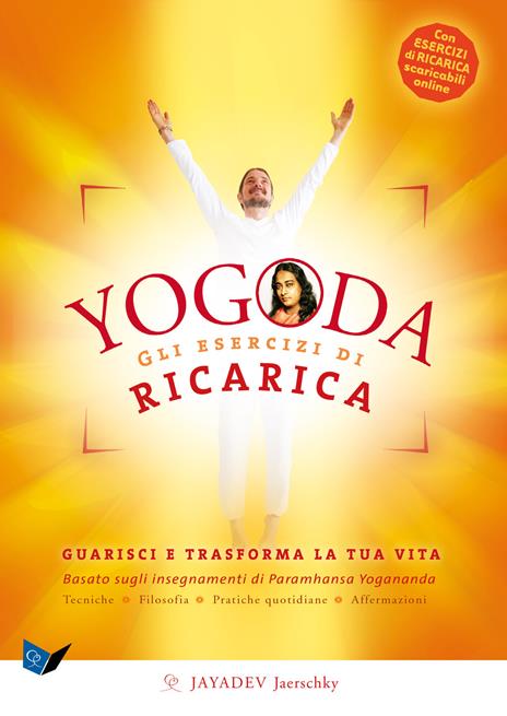 Yogoda. Gli esercizi di ricarica. Guarisci e trasforma la tua vita. Con esercizi di ricarica scaricabili online - Jayadev Jaerschky - copertina