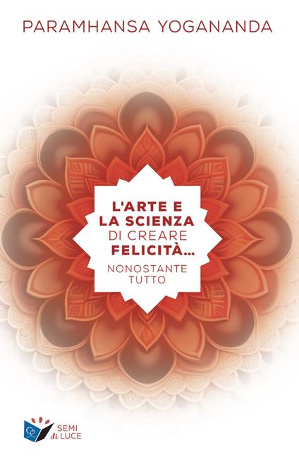 L' arte e la scienza di creare la felicità... nonostante tutto - Yogananda Paramahansa - ebook