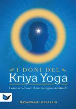 I doni del kriya yoga. Come accelerare il tuo risveglio spirituale