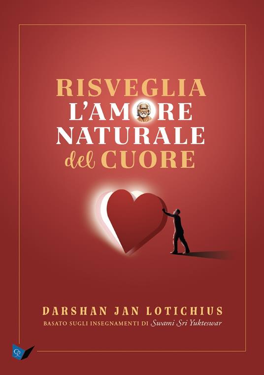 Risveglia l'amore naturale del cuore. Basato sugli insegnamenti di Swami Sri Yukteswar - Darshan Jan Lotichius - copertina