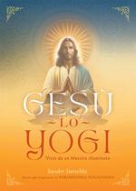 Gesù lo yogi. Visto da un maestro illuminato