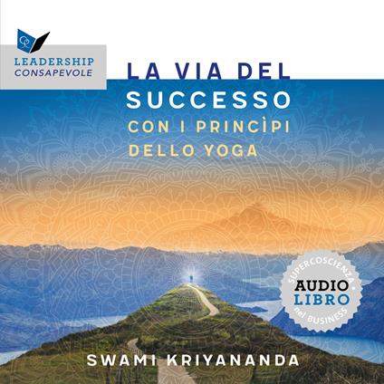 La via del successo con i princìpi dello yoga. Audiolibro. Ediz. integrale - Swami Kriyananda - copertina