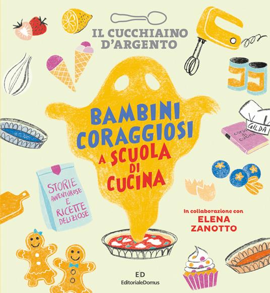 Il Cucchiaino d'Argento. Bambini coraggiosi a scuola di cucina - Elena  Zanotto - Libro - Editoriale Domus 