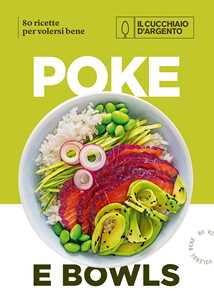 Libro Il Cucchiaio d'Argento. Poke e bowls 80 ricette per volersi bene 