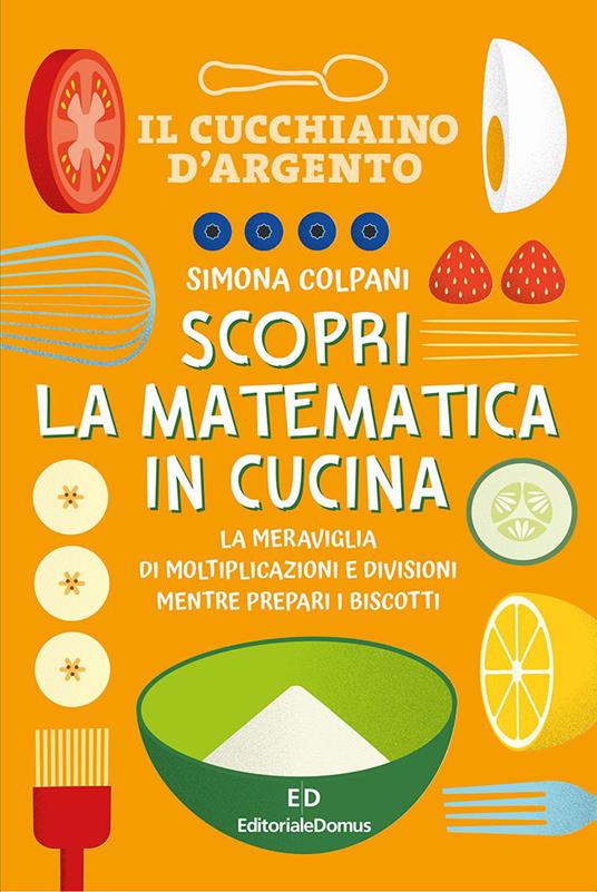 Scopri la matematica in cucina. Ediz. a colori - Simona Colpani - copertina