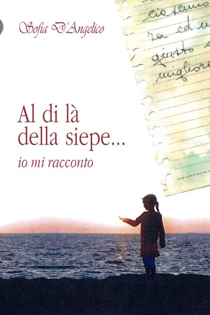 Al di là della siepe... io mi racconto - Sofia D'Angelico - copertina