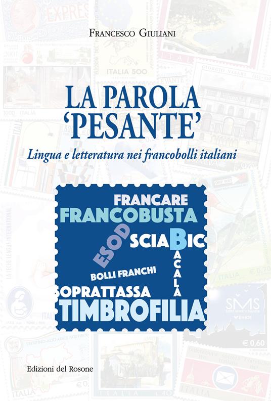 La parola «pesante». Lingua e letteratura nei francobolli italiani - Francesco Giuliani - copertina