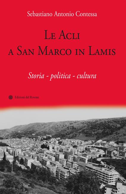Le Acli a San Marco in Lamis. Storia - politica - cultura - Sebastiano Antonio Contessa - copertina