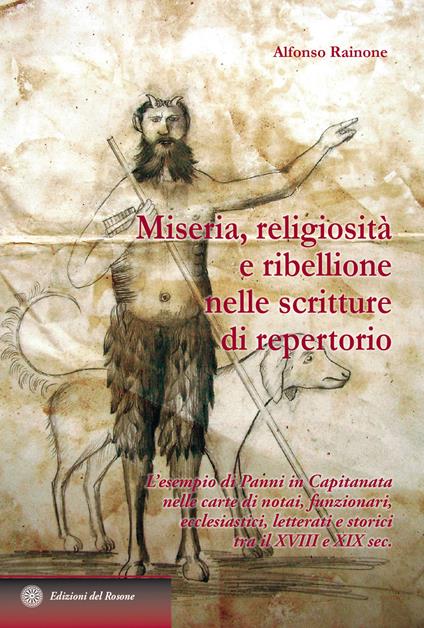 Miseria, religiosità e ribellione nelle scritture di repertorio. L'esempio di Panni in Capitanata nelle carte di notai, funzionari, ecclesiastici, letterati e stori - Alfonso Rainone - copertina