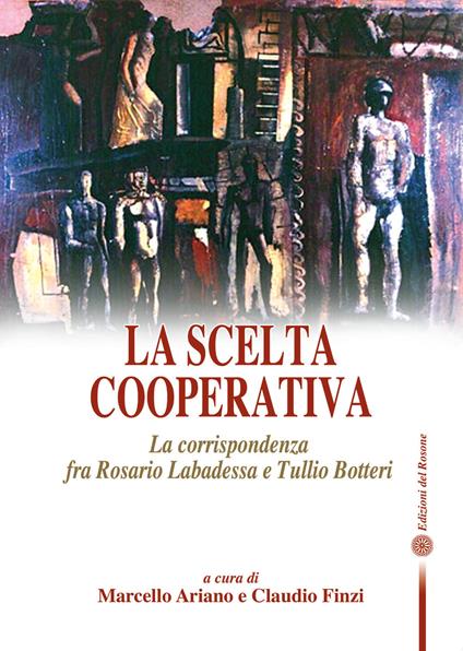 La scelta cooperativa. La corrispondenza fra Rosario Labadessa e Tullio Botteri - copertina