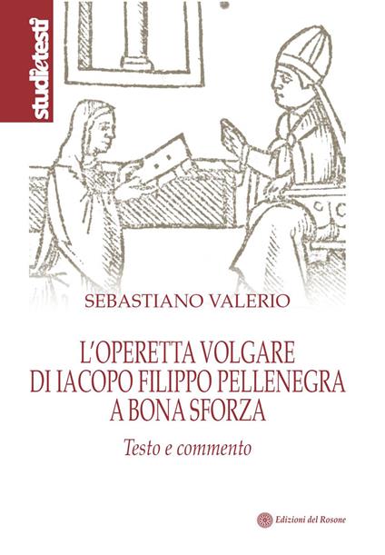 L' operetta volgare di Iacopo Filippo Pellenegra a Bona Sforza. Testo e commento - Sebastiano Valerio - copertina