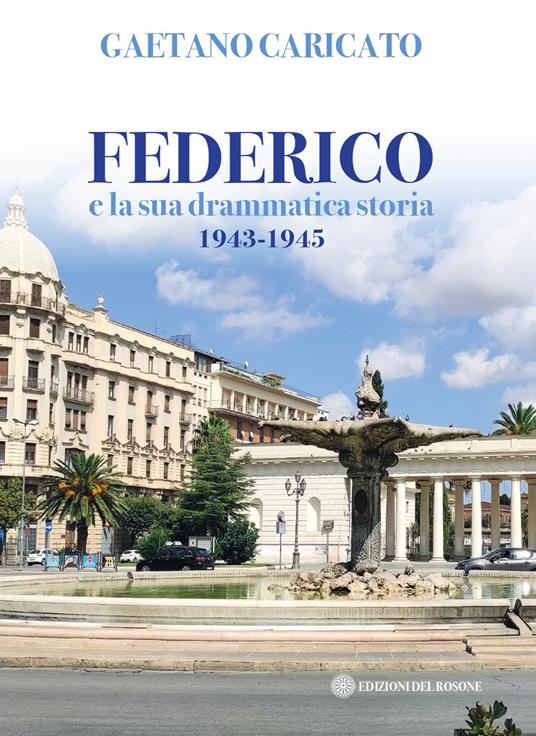 Federico e la sua drammatica storia 1943-1945 - Gaetano Caricato - copertina