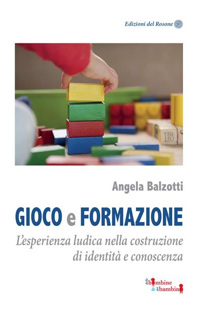 Gioco e formazione. L'esperienza ludica nella costruzione di identità e conoscenza - Angela Balzotti - copertina