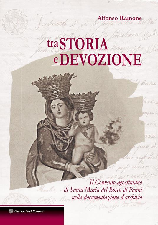 Tra storia e devozione Il Convento agostiniano di Santa Maria del Bosco di Panni nella documentazione d'archivio - Alfonso Rainone - copertina