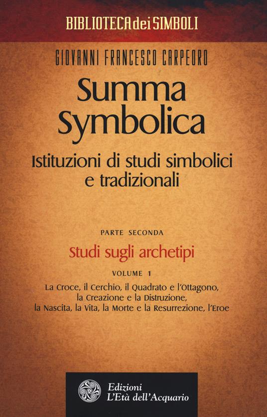 Summa symbolica. Istituzioni di studi simbolici e tradizionali. Vol. 2/1: Studi sugli archetipi - Giovanni Francesco Carpeoro - copertina