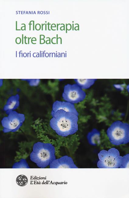 La floriterapia oltre Bach. I fiori californiani - Stefania Rossi - copertina