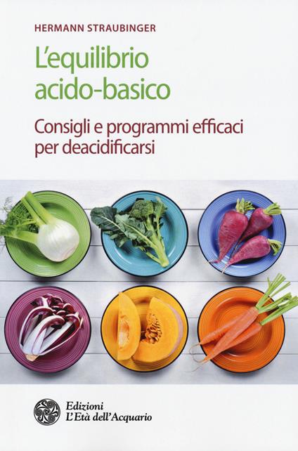 L' equilibrio acido-basico. Consigli e programmi efficaci per deacidificarsi - Hermann Straubinger - copertina