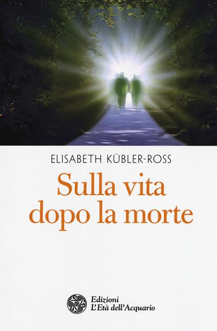 Sulla vita dopo la morte - Elisabeth Kübler-Ross - copertina