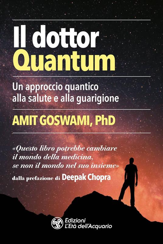 Il dottor Quantum. Un approccio quantico alla salute e alla guarigione - Amit Goswami,Federico Zaniboni - ebook