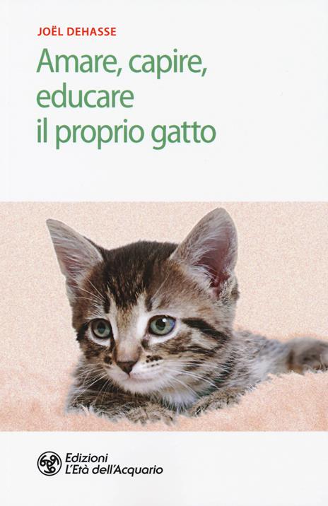 Amare, capire, educare il proprio gatto - Joël Dehasse - 2