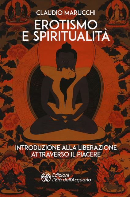 Erotismo e spiritualità. Introduzione alla liberazione attraverso il piacere - Claudio Marucchi - copertina