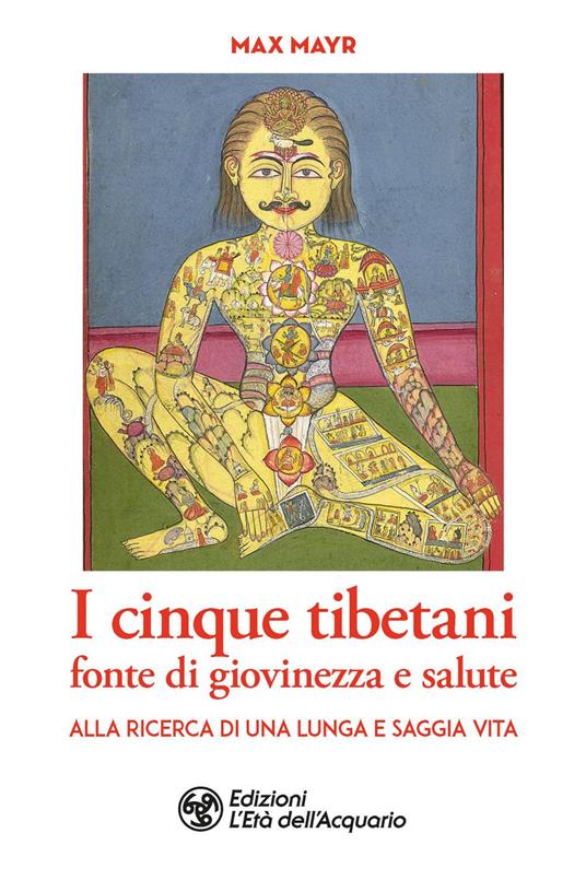 I cinque tibetani fonte di giovinezza e salute. Alla ricerca di una lunga e saggia vita - Max Mayr - copertina