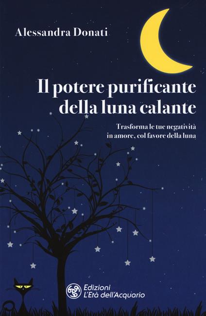 Il potere purificante della luna calante. Trasforma le tue negatività in amore, col favore della luna - Alessandra Donati - copertina