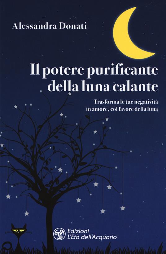 Il potere purificante della luna calante. Trasforma le tue negatività in amore, col favore della luna - Alessandra Donati - copertina